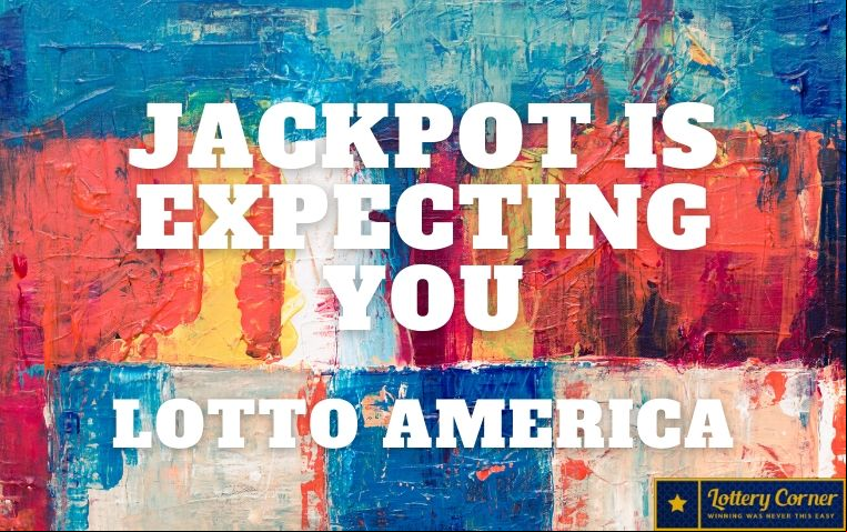 Jackpot is expecting you, so you are the one Lotto America Saturday-July18-2020.