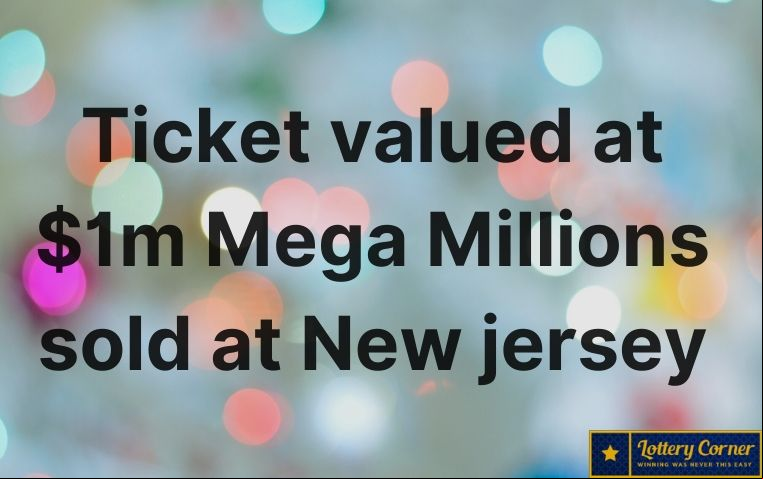 Ticket valued at $1m Mega Millions sold at N.J. The jackpot is going up to $410 million dollars