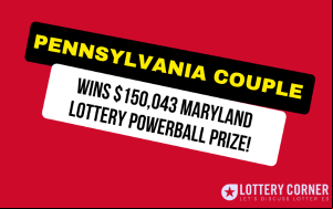 A Pennsylvania Couple Wins $150,043 Maryland Lottery Powerball Prize!