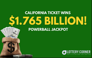 CALIFORNIA TICKET WINS $1.765 BILLION POWERBALL JACKPOT!