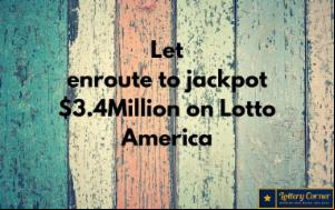 Let enroute to jackpot $3.4Million on Lotto America Saturday-July11th-2020