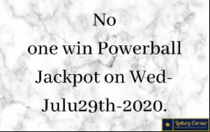 No one win Powerball Jackpot on Wed-Julu29th-2020. Here are the Powerball winning numbers