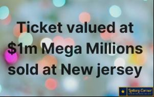 Ticket valued at $1m Mega Millions sold at N.J. The jackpot is going up to $410 million dollars